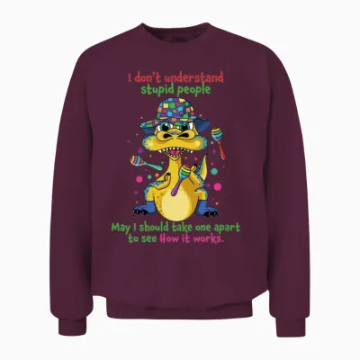 I Dont Understand Stupid People Funny Dinosaur Unisex Sweatshirt - Maroon