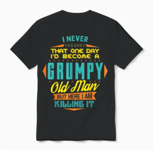 Never Dreamed That I'd Become a Grumpy Old Man Funny Unisex T-Shirt in Black