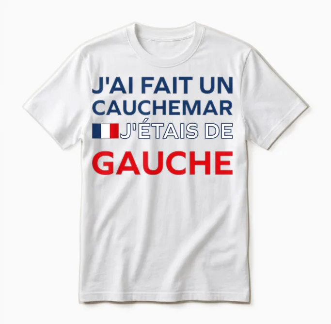 Humour France J’ai Fait Un Cauchemar J’étais De Gauche Unisex T-Shirt in White