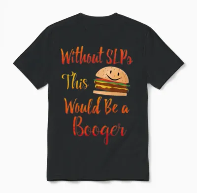 Without Slps This Would Be a Booger Unisex T-Shirt - Black