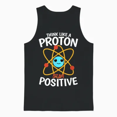 Bleiben Sie Positiv, Denken Sie Wie Ein Proton, Seien Sie Ein Atom, Wissenschaftliche Physik Unisex Tank Top - Black