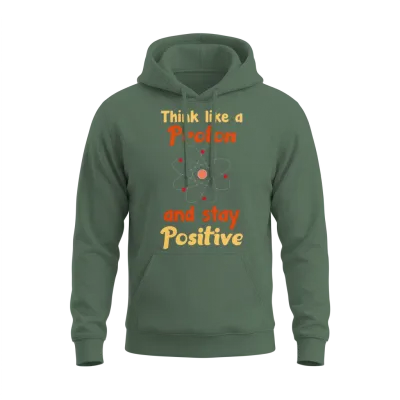 Think Like a Proton Stay Positive Unisex Hoodie - Military Green