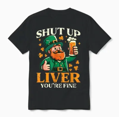 St Patricks Day Shut Up Liver Funny Saint Pattys Men Women Unisex T-Shirt - Black