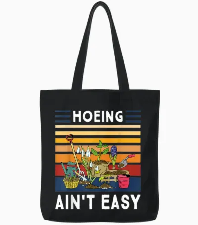 Hoeing Ain't Easy - Funny Gardener Gardening Plant Grower Tote Bags - Black