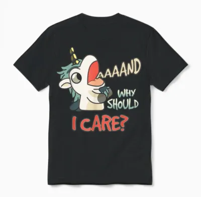 Annnd Why Should I Care Unicorn Sarcastic Funny Saying Unisex T-Shirt - Black