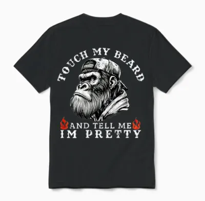 Touch My Beard and Tell Me I'm Pretty Funny Monkey Saying Unisex T-Shirt - Black