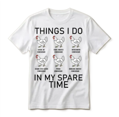 Things I Do in My Spare Time Funny Chickens Gift Unisex T-Shirt - White