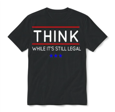 Think While It's Still Legal Unisex T-Shirt - Black
