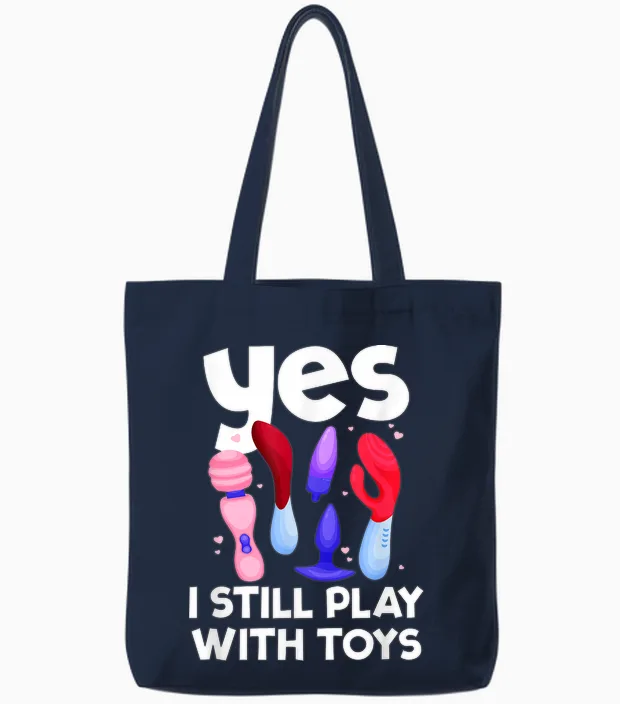 I Still Play with Toys Raunchy Humor Women's Peinlich Tote Bags in Navy