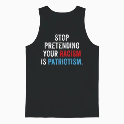 Stop Pretending Your Racism Is Patriotism Anti Trump Unisex Tank Top - Black