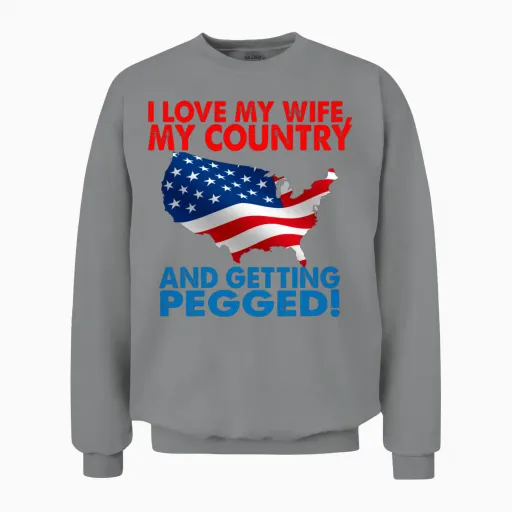 I Love My Wife My Country and Getting Pegged Unisex Sweatshirt in Sport Grey