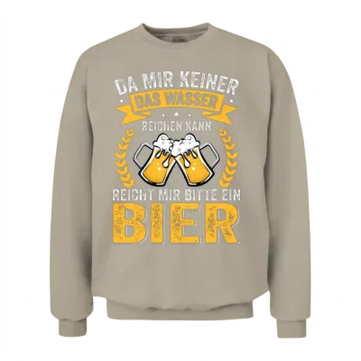 Funny Beer Saying, Party Concert Festival Unisex Sweatshirt - Sand