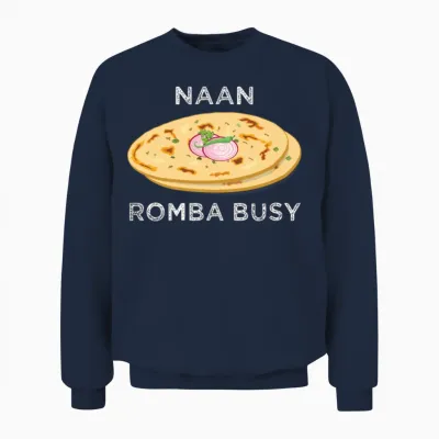 Naan Romba Busy Naan Bread Tamil India Chennai Unisex Sweatshirt - Navy