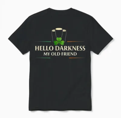 Hello Darkness My Old Friend Irish Drinking St Patricks Day Unisex T-Shirt - Black