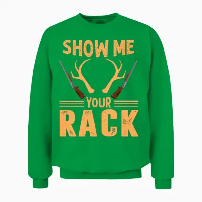 Show Me Your Rack - Hunting Design Unisex Sweatshirt - Irish Green