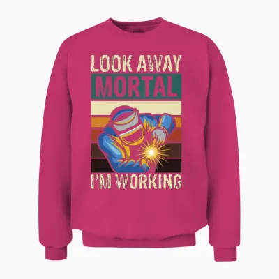 Look Away Mortal I M Working Welding Unisex Sweatshirt - Heliconia
