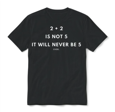 2 Plus 2 Is Not 5 | Never Unisex T-Shirt - Black