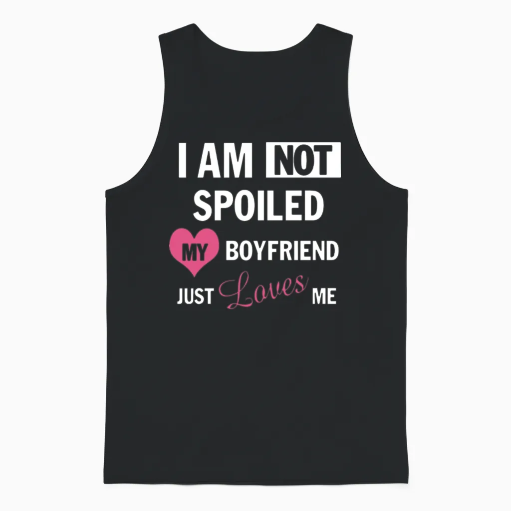 I Am Not Spoiled My Boyfriend Just Loves Me Unisex Tank Top in Black
