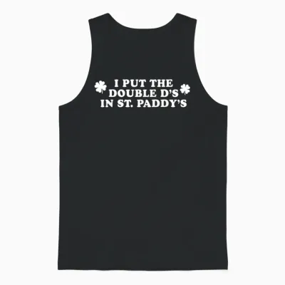 I Put the Double D's in St Paddy's Day Funny St Patricks Day Unisex Tank Top - Black