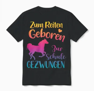 T-Shirt with German Text "zum Reiten Geboren Zur Schule Gezwungen - Pferde" [, Black Unisex T-Shirt - Black