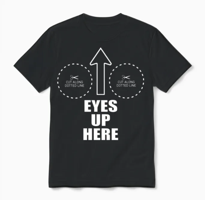 Eyes Up Here with Cut Out for Boobs Funny Unisex T-Shirt in Black