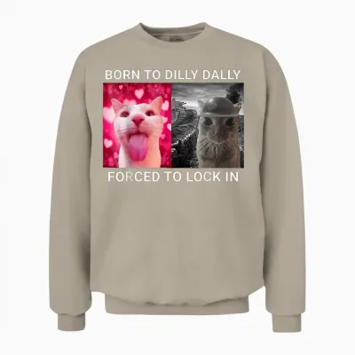 Geboren Als Tochter Von Dilly Dally, Gezwungen, Ein Lustiges Meme, Süße Katze Einzuschließen Unisex Sweatshirt - Sand