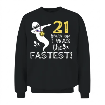 21 Years Ago I Was the Fastest Unisex Sweatshirt - Black