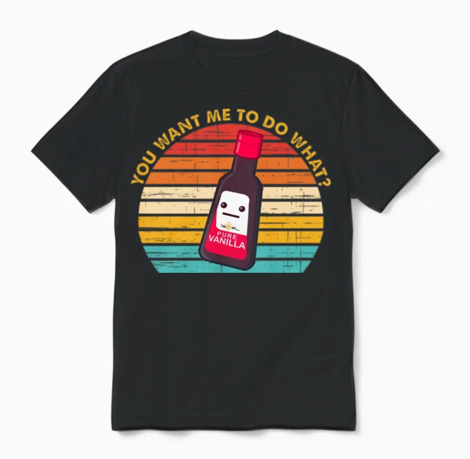 You Want Me to Do What Pure Vanilla Unisex T-Shirt in Black