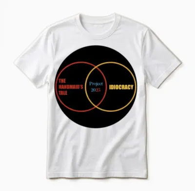 Project 2025, Idiocracy and the Handmaid's Tale Unisex T-Shirt - White