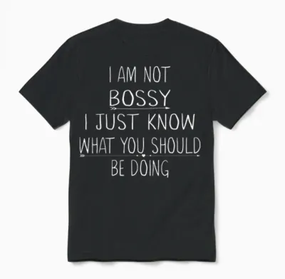 I Am Not Bossy I Just Know What You Should Be Doing Funny Unisex T-Shirt - Black