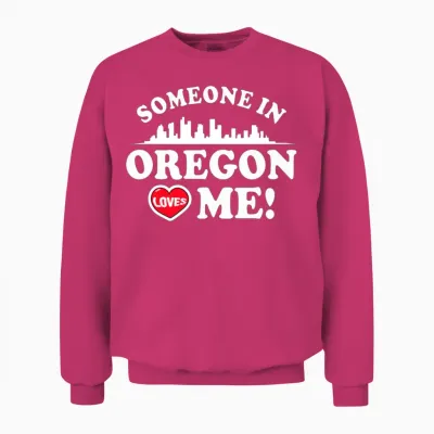 Someone in Oregon Loves Me Unisex Sweatshirt - Heliconia