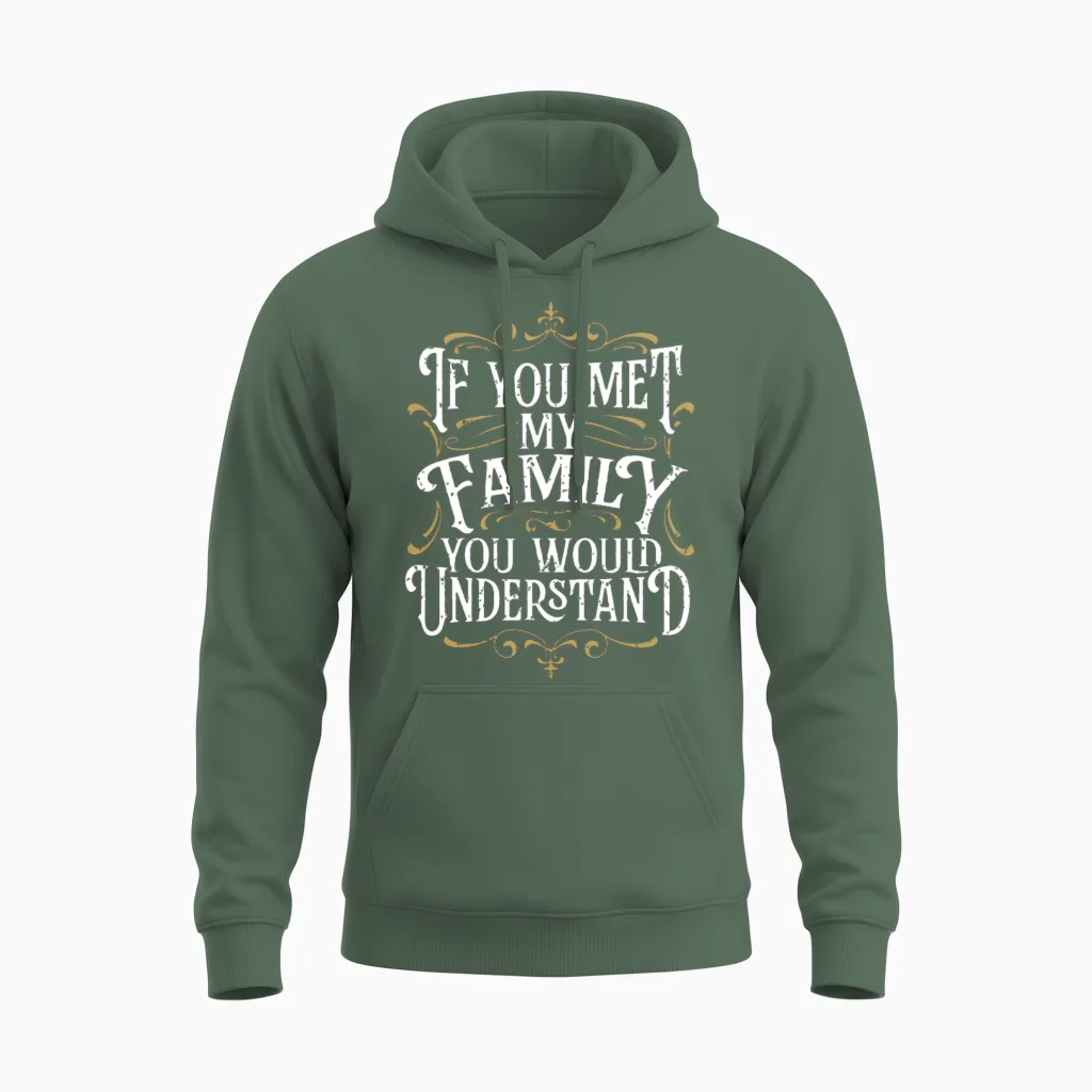 Funny Family, if You Met My Family You'd Understan Unisex Hoodie in Military Green