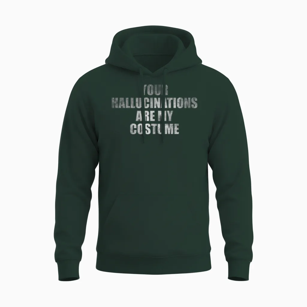 Your Hallucinations Are My Costume Unisex Hoodie in Forest