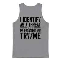 I Identify as a Threat My Pronouns Are Try Me Unisex Tank Top - Sport Grey – 1