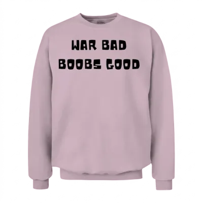 War Bad Boobs Good Unisex Sweatshirt - Light Pink