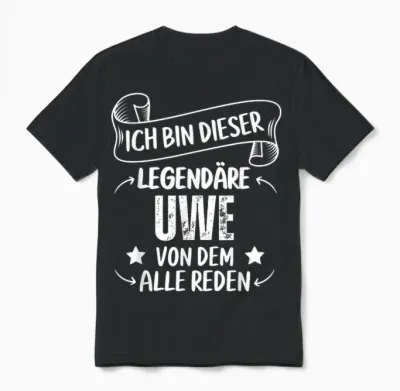 Ich Bin Dieser Legendäre Uwe Von Dem Alle Reden Unisex T-Shirt - Black