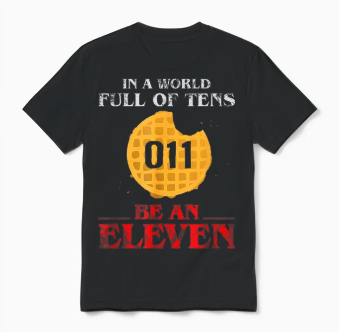 In a World Full of Tens Be an Eleven T-Shirt 011 Waffle Unisex T-Shirt in Black