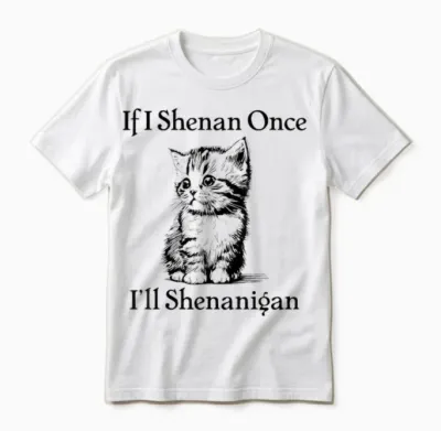 If I Shenan Once I'll Shenanigan Cute Cat St Patricks Day Men Women Unisex T-Shirt - White