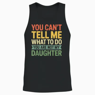 Chemise « You Can't Tell Me What to Do You Are Not My Daughter » Unisex Tank Top - Black