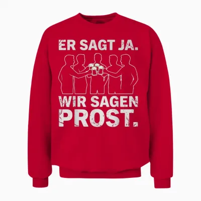 Er Sagt Ja Wir Sagen Prost Jga Team Bräutigam Party Fun Unisex Sweatshirt - Red