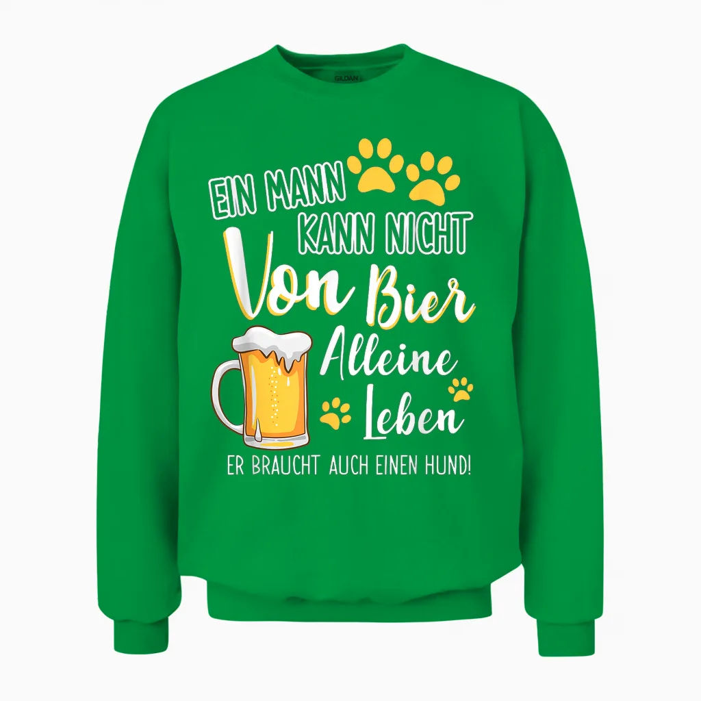 Ein Mann Kann Nicht Von Bier Alleine Leben Hundepapa Unisex Sweatshirt in Irish Green