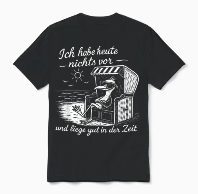 Ich Habe Heute Nichts Vor Und Liege Gut in Der Zeit Unisex T-Shirt - Black
