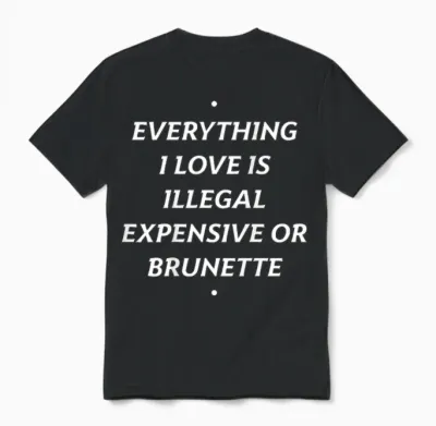 Everything I Love Is ... Brunette X Only Love Date Fans Unisex T-Shirt - Black