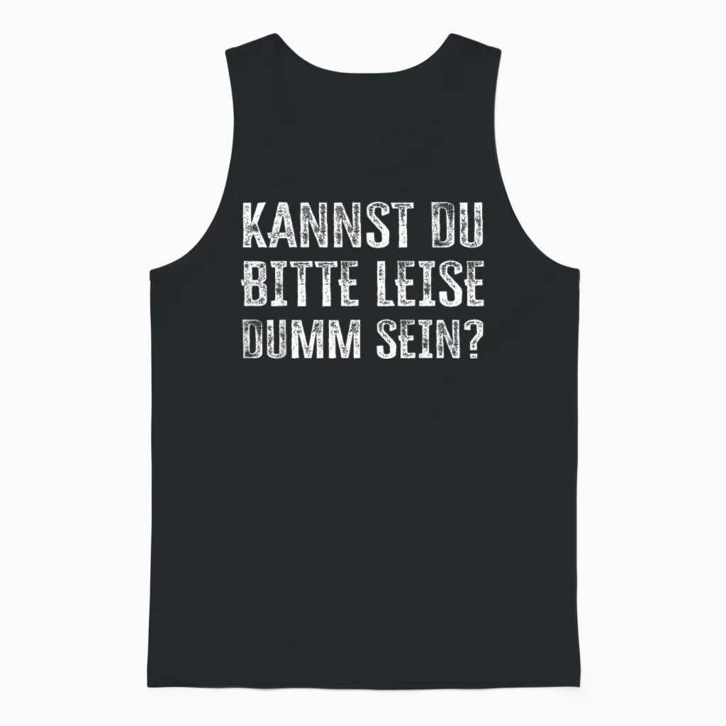 Kannst Du Bitte Leise Dumm Sein? Unisex Tank Top in Black