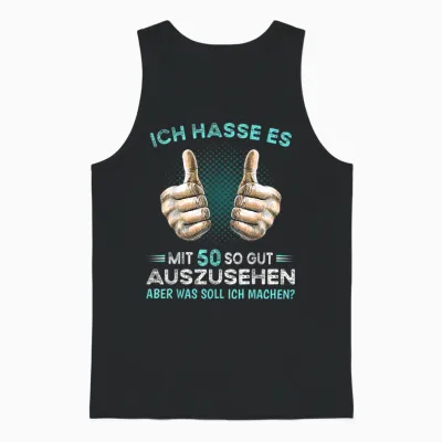 T-Shirt with German Text "ich Hasse Es Mit 50 So Gut Auszussehen Was Soll Ich Machen?, Black Unisex Tank Top - Black
