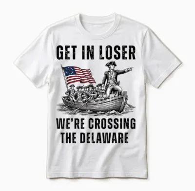Get in Loser We're Crossing the Delaware Funny 4th of July Unisex T-Shirt - White