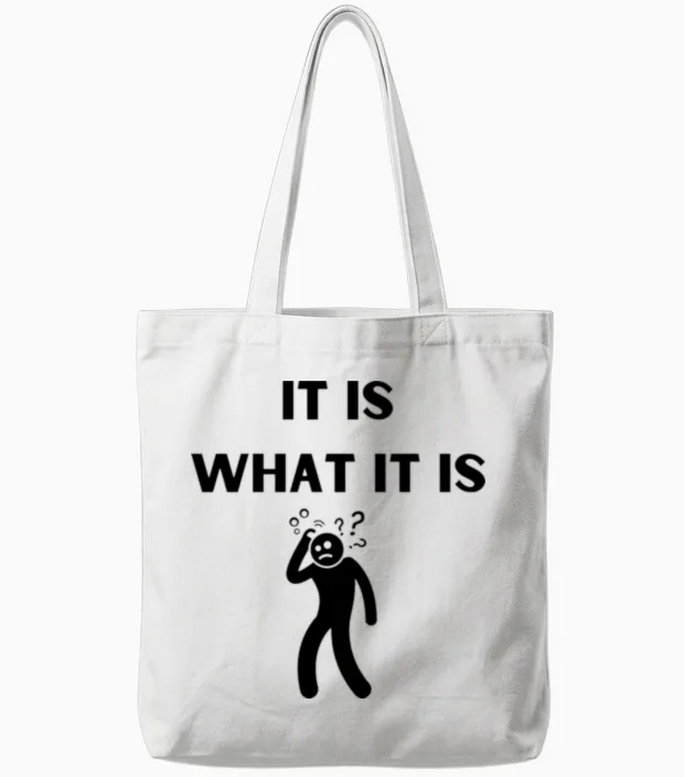 It Is What It Is Funny Tote Bags in White