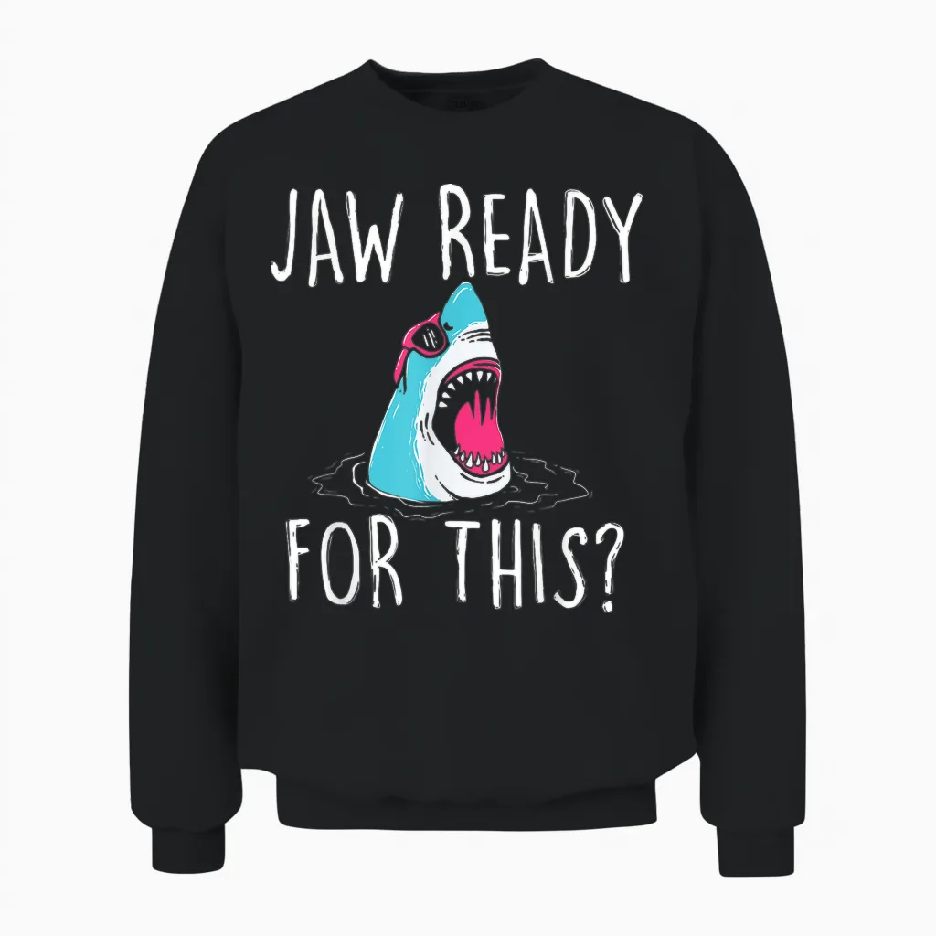 Jaw Ready for This - Funny Shark Lover Ocean Wildlife Unisex Sweatshirt in Black