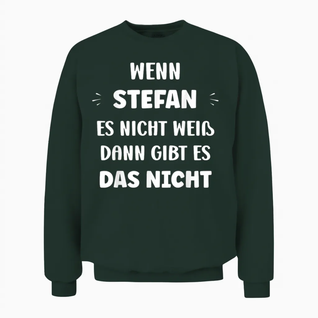 Witziger Namen Wenn Stefan Es Nicht Weiß Vorname Stefan Unisex Sweatshirt in Forest