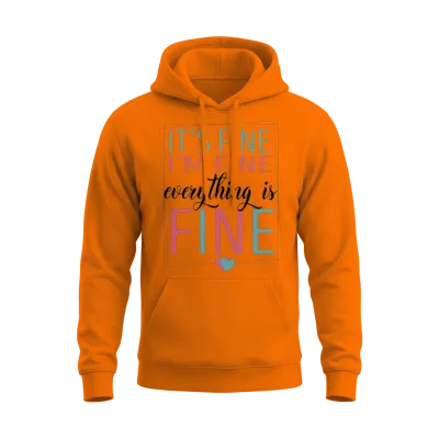 It's Fine I'm Fine Everything's Fine Unisex Hoodie - Safety Orange